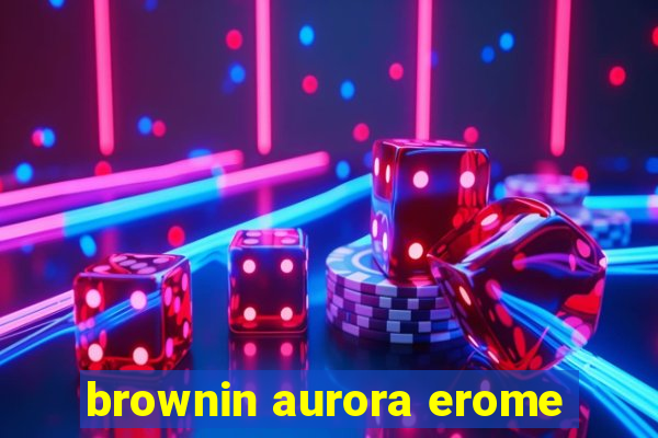 brownin aurora erome